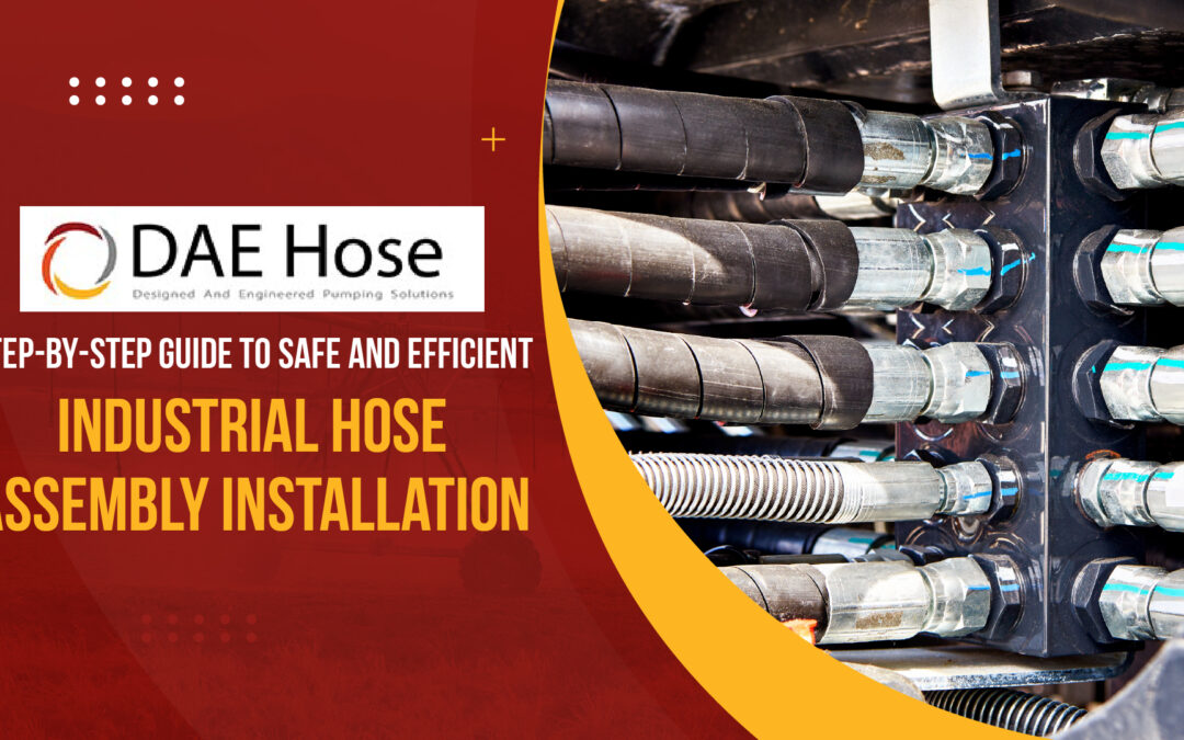 Step-by-Step Guide to Safe and Efficient Industrial Hose Assembly Installation